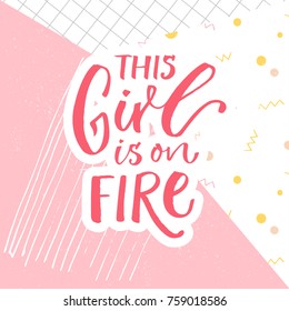 This girl is on fire. Funny inspirational quote on abstract pink background. Calligraphy caption for apparel, t-shirts and cards