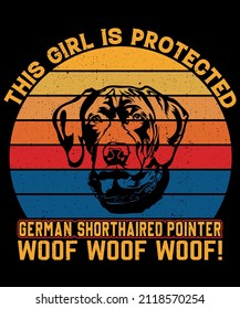 This Girl Is Protected German Shorthaired Pointer Woof Woof Woof! T-shirt Design