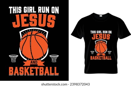 This girl run on jesus and Basketball T Shirt Design 