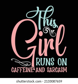 This Girl Runs On Caffeine And Sarcasm-Vector Funny with sarcasm t-shirt design for fun lover's.