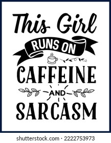 This girl runs on caffeine and sarcasm. Funny sarcastic sassy quote for vector t shirt, mug, card. Funny saying, funny text, phrase, humor print on white background. Hand drawn lettering design. 