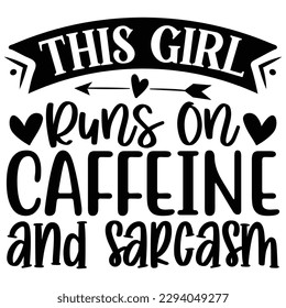 This Girl Runs on Caffeine and Sarcasm-  T shirt design Vector File