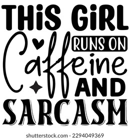 This Girl Runs on Caffeine and Sarcasm-  T shirt design Vector File