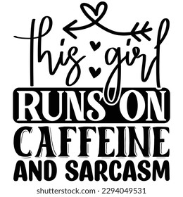 This Girl Runs on Caffeine and Sarcasm-  T shirt design Vector File