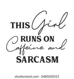 This girl runs on caffeine and sarcasm sarcastic quote. Illustration for prints on t-shirts and bags, posters, cards. Vector sarcastic quotes. Isolated on white background. 