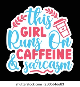 This girl runs on caffeine and sarcasm