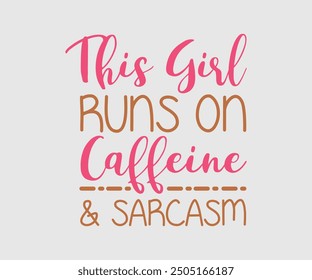 This Girl Runs On Caffeine and Sarcasm, Sarcastic Quotes Design, Quotes about Sarcastic, Funny Sarcastic Design