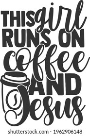 This Girl Runs On Coffee And Jesus - Coffee design