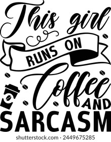   This girl runs on coffee and sarcasm - on white background,Instant Digital Download. Illustration for prints on t-shirt and bags, posters
