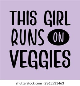 this girl runs on veggies, World Vegan Day typography design for t-shirt, cards, frame artwork, bags, mugs, stickers, Organic food tag, icon.