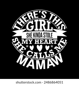 There’s This Girl She Kinda Stole My Heart She Calls Me Mamaw, Gift For Girl, Funny Women Gift Inspirational And Motivational Quote, Girl Lover Template Love Heart Calls Me Mamaw Typography Tee Cloth