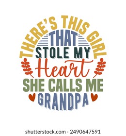 There’s This Girl That Stole My Heart She Calls Me Grandpa, Funny Kids Girl Gifts, Fathers Day Design, I Love My Dad Valentine Gift Grandpa Lettering Design