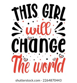 This Girl Will Change The World T-shirt Design Vector Illustration 