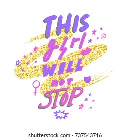 This girl will not stop. Hand drawn lettering with female gender sign mirror of Venus and stars on golden glitter paint background. Vector illustration