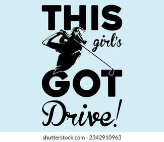 This Girl's Got Drive! Svg Design,Golf Svg Design Files,Golf Svg,EPS file. Eps cuttable design file,Golf svg design cut files,Golg Svg T Shirt Design