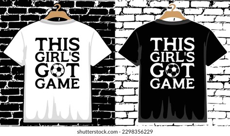 This Girl's Got Game Soccer T shirt Design, vector Soccer T shirt  design, Football shirt, Soccer typography T shirt design