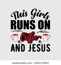 THIS GIRLS RUNS ON COFFEE AND JESUS, Creative  Coffee t-shirt Design
