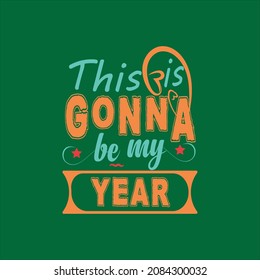 This is gonna be my year typography vector design template ready for print