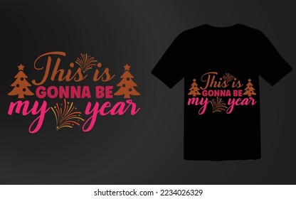 This is Gonna Be My Year T shirt Design File,New Year Shirts,2023 New Year Shirt,Happy New Year Shirt