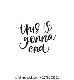 THIS IS GONNA END. MOTIVATIONAL VECTOR HAND LETTERING TYPOGRAPHY ABOUT BEING HEALTHY IN VIRUS TIME. Coronavirus Covid-19 awareness