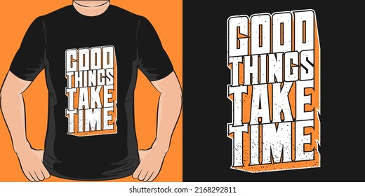 This Good Things Take Time Design Is Perfect For Print And Merchandising. You Can Print This Design On A T-Shirt, Hoodie, Poster, Sticker, Pillow And More Merchandising According To Your Needs.