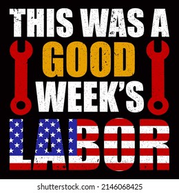 This was a good week's labor. Labor Day vector illustration format that are perfect for t-shirt, coffee mug, poster, cards, pillow cover, and sticker design.