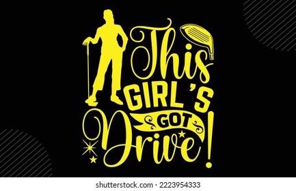 This Girl’s Got Drive! - Golf T shirt Design, Hand lettering illustration for your design, Modern calligraphy, Svg Files for Cricut, Poster, EPS