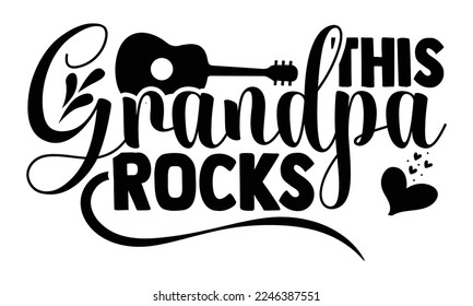 This Grandpa Rocks - Guitar T-shirt Design, Handmade calligraphy vector, Hand drawn vintage illustration with hand-lettering and decoration elements, svg for Cutting Machine, Silhouette Cameo