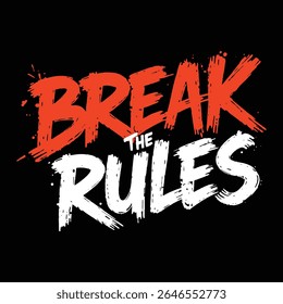 This graphic features the phrase Break the Rules" in a bold and rebellious style. The text is rendered in red and white paint strokes on a black background."