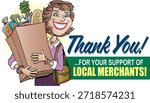 This graphic illustration expresses gratitude for supporting local businesses and community merchants. The visual features a smiling person carrying a large bag of groceries, symbolizing everyday shopping and direct support of neighborhood stores. The message “Thank You!” highlights appreciation for customers who choose to shop locally and contribute to the growth and sustainability of small businesses.

The image is suitable for use in community awareness campaigns, local retail promotions, social media posts, posters, and thank-you messages from small businesses. It conveys themes of appreciation, community connection, ethical shopping, and support for local economies.