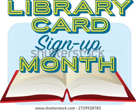 This graphic promotes Library Card Sign-Up Month, an annual event celebrated every September to encourage people of all ages to register for a library card. The campaign highlights the value of libraries and the wide range of resources they offer, including books, e-books, audiobooks, digital media, and online learning tools. It emphasizes community engagement, lifelong learning, and easy access to knowledge through public libraries.