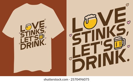 This graphic t-shirt features a bold statement with "Love Stinks, Let’s Drink," paired with a minimalist beer mug design and small heart icons. Ideal for casual occasions or a humorous gift.