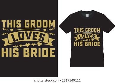 this groom loves his bride t-shirt design