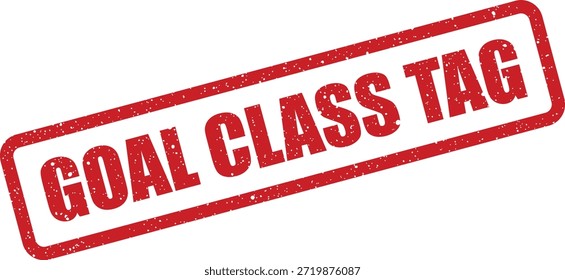 Este selo vermelho grunge com "Goal Class Tag" é perfeito para rotulagem, identificação e classificação dentro de ambientes acadêmicos e instrucionais.