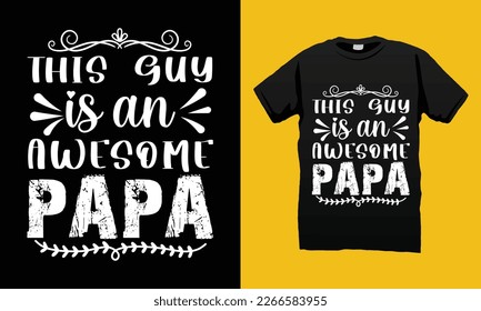 This  guy  awesome papa Father’s Day SVG T-shirt Design Vector Template. Gift for father’s day and Illustration Good for Greeting Cards, Pillow, T-shirt, Poster, Banners, Flyers, And POD.