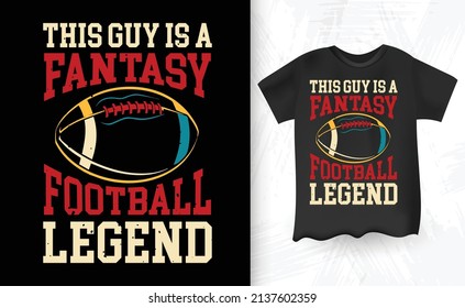 This Guy Is A Fantasy Football Legend  Vintage Football T-shirt Design