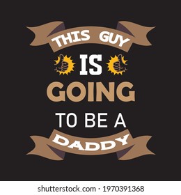 This Guy Is Going To Be A Daddy a text-based t-shirt design