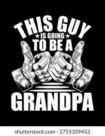THIS GUY IS GOING TO BE A GRANDPA TSHIRT DESIGN