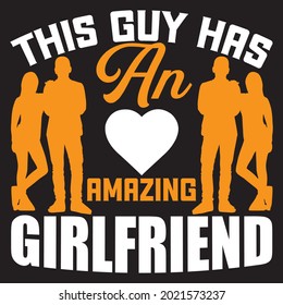 this guy has an amazing girlfriend t shirt design, vector file.