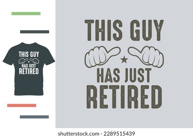 This guy has just retired t shirt design 