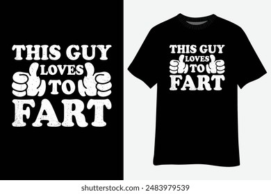 This Guy Loves To Fart T-Shirt Design