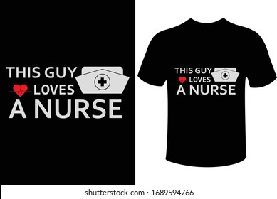 This Guy Loves A Nurse -Typography T-shirt Design For Nursing