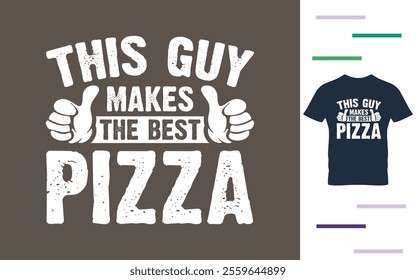 This guy make the best pizza t shirt design