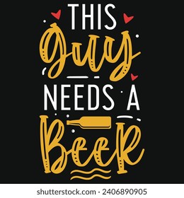 This guy needs a beer drinking typography tshirt design 