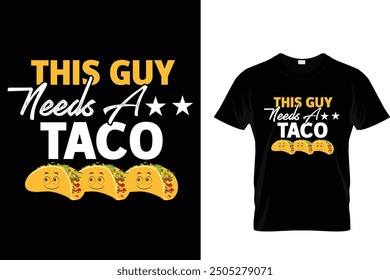 This guy needs a taco - Tacos T-shirt Design 