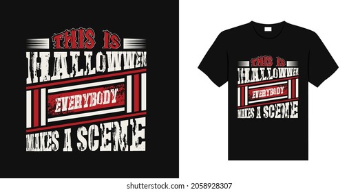 this is Halloween everybody makes a scene T-Shirt Design Template, typography  scary halloween tshirt graphic,Holiday,Festival,Greeting,October,Haunted,Haunted castle