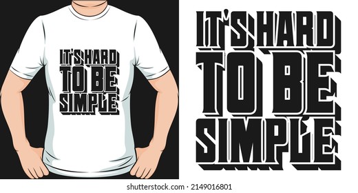 This It's Hard To Be Simple design is perfect for print and merchandising. You can print this design on a T-Shirt, Hoodie, Poster, Sticker, Pillow and more merchandising according to your needs.