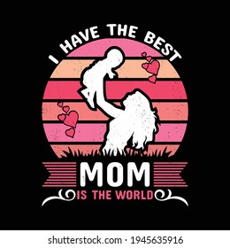 This is a i have the best mom is the world t-shirt design