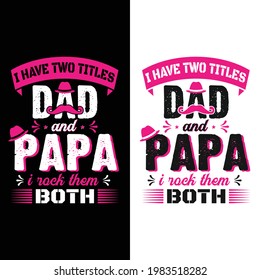 This is a i have two titles dad and papa i rock them both t-shirt design