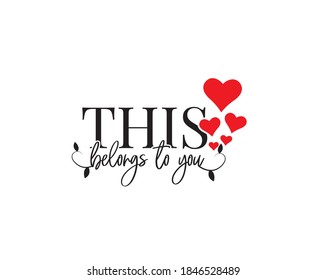 This heart belongs to you, vector. Wording design isolated on white background, lettering. Wall decals, wall art, artwork home art decoration. Romantic love quote. Poster design